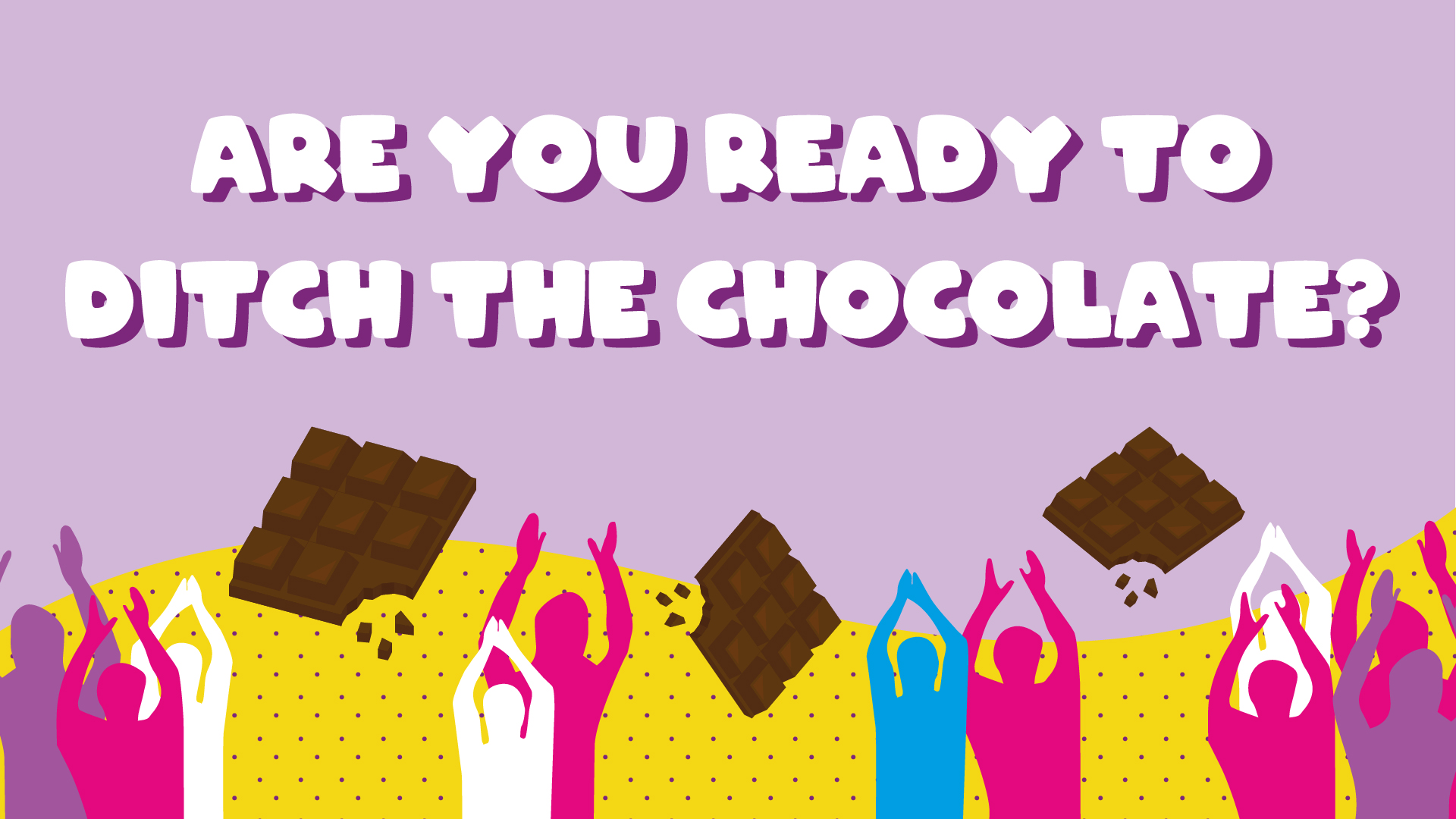 Are you ready to ditch the chocolate?